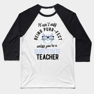 Substitute Teacher Cat Gifts for Cat Lovers - It ain't easy being Purr Fect Baseball T-Shirt